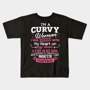 I'm A Curvy Woman I Was Born With My Heart On My Sleeve A Mouth I Can't Controll Kids T-Shirt